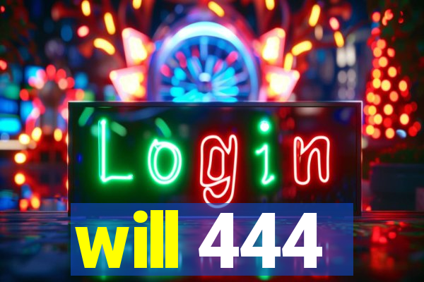 will 444